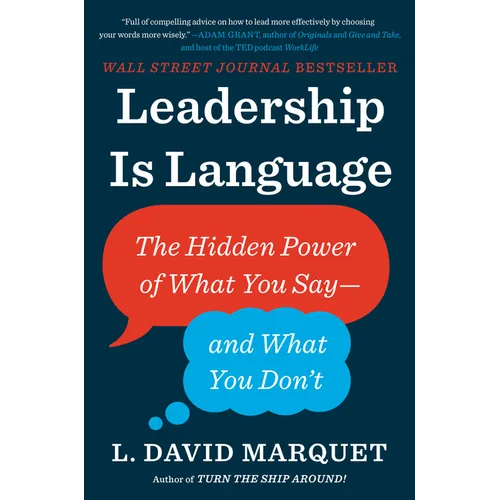 Leadership Is Language: The Hidden Power of What You Say--And What You Don't - Hardcover