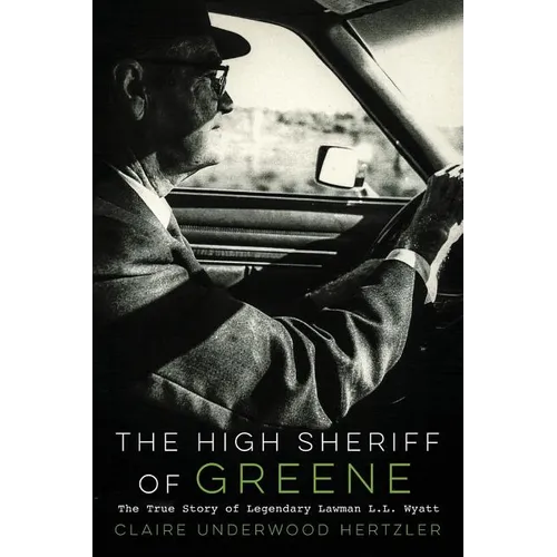 The High Sheriff of Greene: The True Story of Legendary Lawman L.L. Wyatt - Paperback