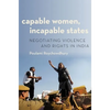 Capable Women, Incapable States: Negotiating Violence and Rights in India - Paperback
