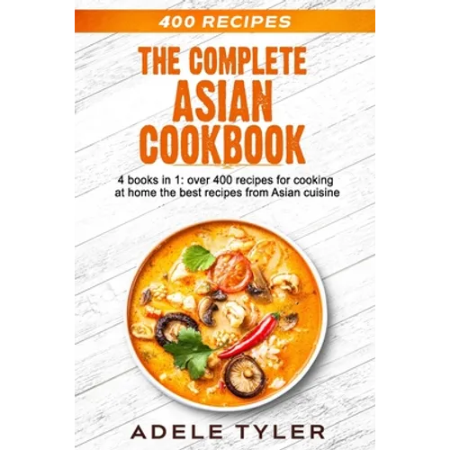 The Complete Asian Cookbook: 4 books in 1: over 400 recipes for cooking at home the best recipes from Asian cuisine - Paperback