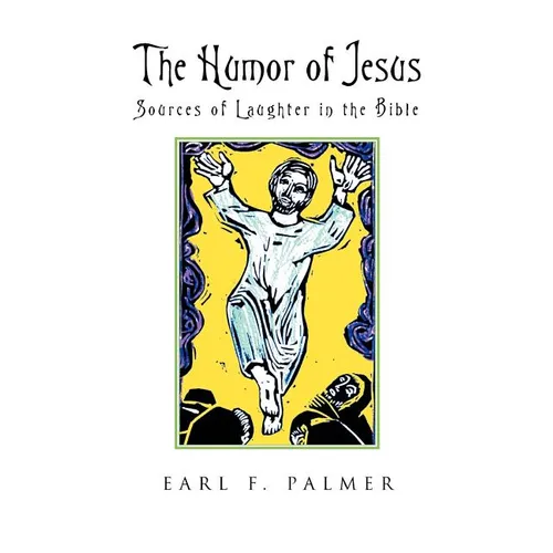 The Humor of Jesus: Sources of Laughter in the Bible - Paperback