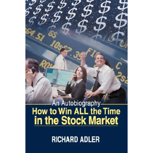 How to Win All the Time in the Stock Market: An Autobiography - Paperback
