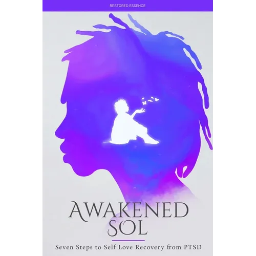 Awakened Sol: Seven Steps to Self Love Recovery from PTSD - Paperback
