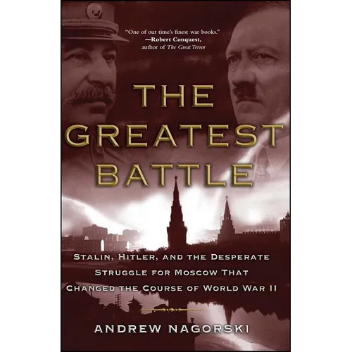 The Greatest Battle: Stalin, Hitler, and the Desperate Struggle for Moscow That Changed the Course of World War II - Paperback