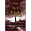 The Greatest Battle: Stalin, Hitler, and the Desperate Struggle for Moscow That Changed the Course of World War II - Paperback