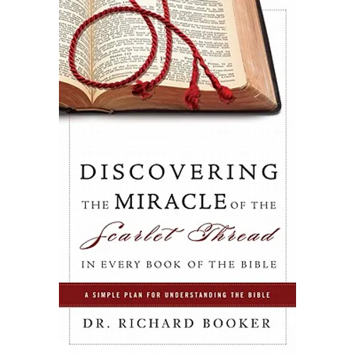 Discovering the Miracle of the Scarlet Thread in Every Book of the Bible: A Simple Plan for Understanding the Bible - Paperback
