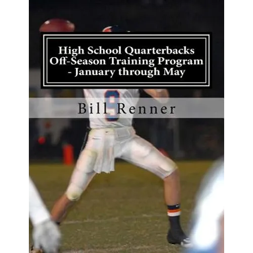 High School Quarterbacks Off-Season Training Program - January through May - Paperback