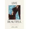 Live Beautiful: A Compassionate, Balanced Guide to Everyday Wellness & Well-Being - Paperback