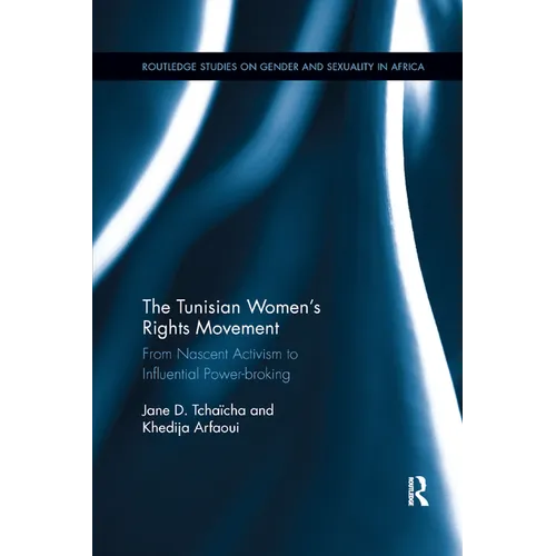 The Tunisian Women's Rights Movement: From Nascent Activism to Influential Power-broking - Paperback