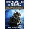 The Reincarnation of Columbus: A true epic voyage from the pain and sorrow of a father's grief, to the new world of forgiveness and love. - Paperback