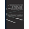 The Mechanic's Companion, or, The Elements and Practice of Carpentry, Joinery, Bricklaying, Masonry, Slating, Plastering, Painting, Smithing, and Turn - Paperback