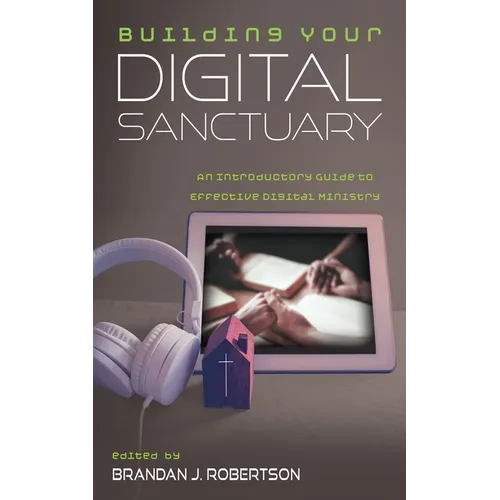 Building Your Digital Sanctuary: An Introductory Guide to Effective Digital Ministry - Paperback