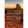 Rainbow Bridge to Monument Valley: Making the Modern Old West - Paperback