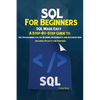 SQL For Beginners: SQL Made Easy; A Step-By-Step Guide to SQL Programming for the Beginner, Intermediate and Advanced User (Including Projects and Exe - Paperback