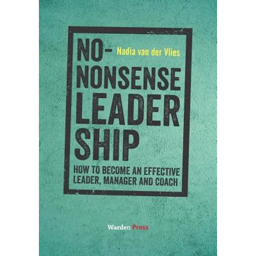 No-Nonsense Leadership: How to Become an Effective Leader, Manager and Coach - Paperback