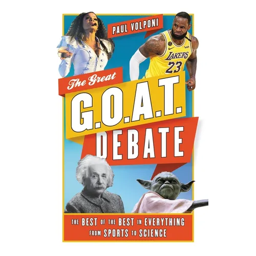 The Great G.O.A.T. Debate: The Best of the Best in Everything from Sports to Science - Paperback