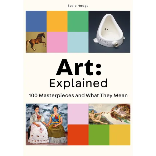 Art: Explained: 100 Masterpieces and What They Mean - Paperback