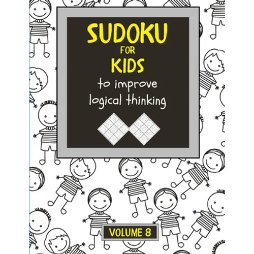 Sudoku for kids to improve logical thinking. Volume 8: 100 Sudoku puzzles for clever kids, Easy sudoku puzzle books for kids 8-12 - large print - with - Paperback