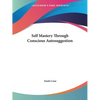 Self Mastery Through Conscious Autosuggestion - Paperback