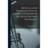 Medical and Pharmaceutical Latin for Students of Medicine and Pharmacy - Paperback
