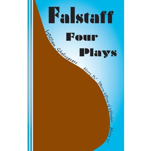 Falstaff: Four Plays: Henry IV 1 and 2, The Merry Wives of Windsor, Henry V - Paperback
