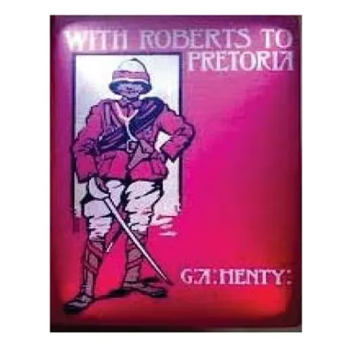 With Roberts to Pretoria (1902) by G. A. Henty (Illustrated) - Paperback