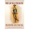 When Law Was in the Holster: The Frontier Life of Bob Paul - Paperback