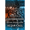 The Culture of Conversionism and the History of the Altar Call - Paperback