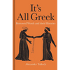 It's All Greek: Borrowed Words and Their Histories - Hardcover