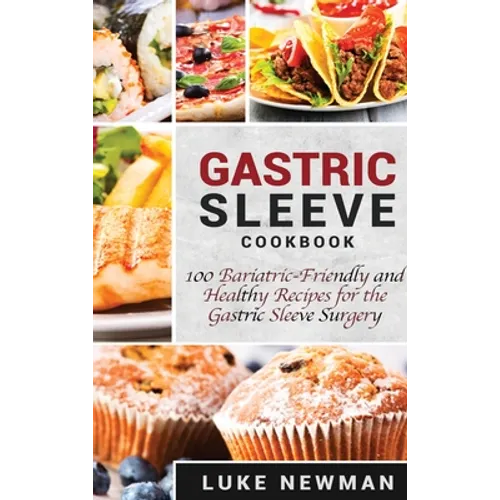 Gastric Sleeve Cookbook: 100 Bariatric-Friendly and Healthy Recipes for the Gastric Sleeve Surgery - Hardcover