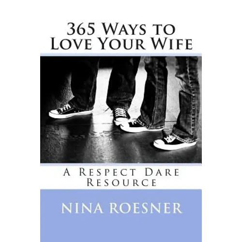 365 Ways to Love Your Wife: A Respect Dare Resource - Paperback