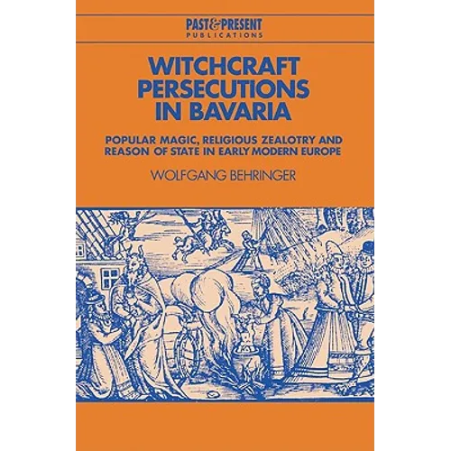 Witchcraft Persecutions in Bavaria: Popular Magic, Religious Zealotry and Reason of State in Early Modern Europe - Paperback