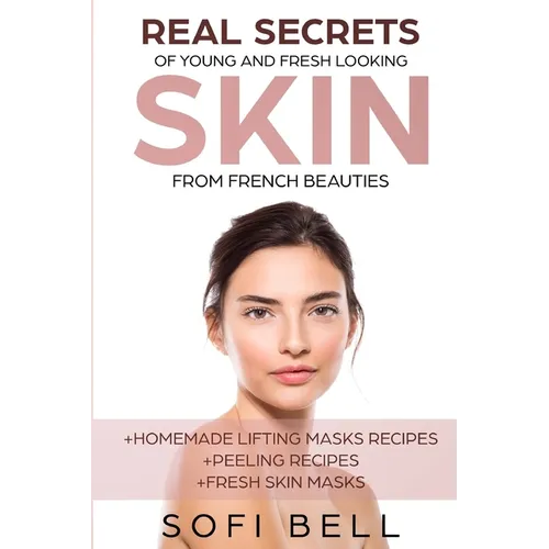 Real Secrets Of Young And Fresh Looking Skin From French Beauties - Paperback