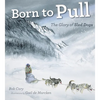 Born to Pull: The Glory of Sled Dogs - Paperback
