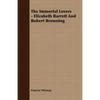 The Immortal Lovers - Elizabeth Barrett And Robert Browning - Paperback