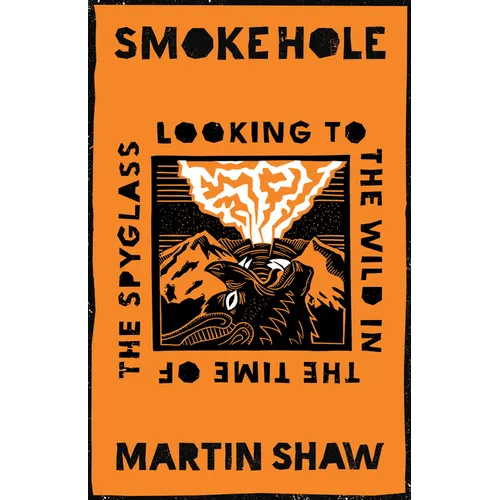Smoke Hole: Looking to the Wild in the Time of the Spyglass - Hardcover