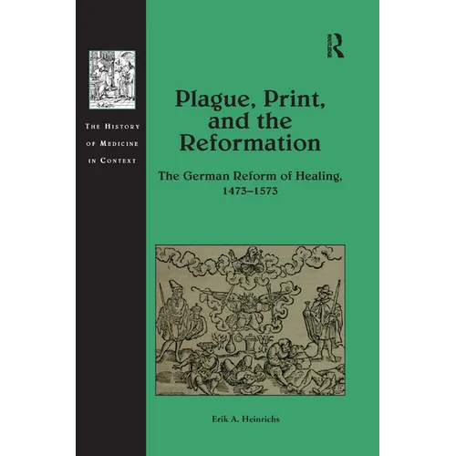 Plague, Print, and the Reformation: The German Reform of Healing, 1473�1573 - Paperback