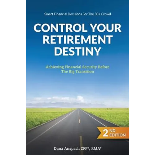 Control Your Retirement Destiny: Achieving Financial Security Before The Big Transition - Paperback
