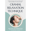Cranial Relaxation Technique: A Simple Technique to Calm the Mind, Nourish the Eyes and Balance the Nervous System - Paperback