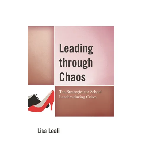 Leading Through Chaos: Ten Strategies for School Leaders During Crises - Paperback