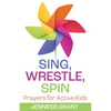 Sing, Wrestle, Spin: Prayers for Active Kids - Paperback