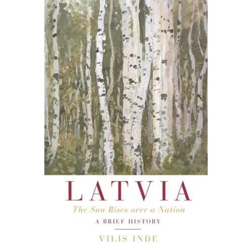 Latvia: The Sun Rises over a Nation: A Brief History - Paperback