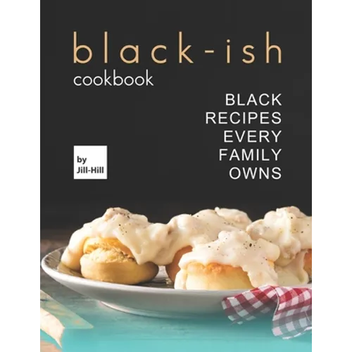Black-Ish Cookbook: Black Recipes Every Family Owns - Paperback