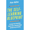 The Self-Learning Blueprint: A Strategic Plan to Break Down Complex Topics, Comprehend Deeply, and Teach Yourself Anything - Hardcover