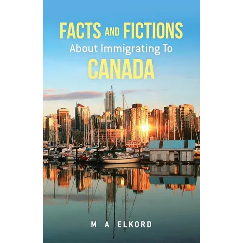 Facts and Fictions about Immigrating To Canada - Paperback