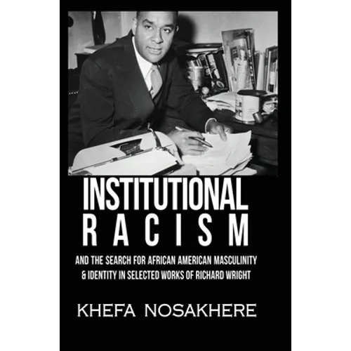 Institutional racism and the search for African American masculinity and identity in selected works of Richard Wright - Hardcover