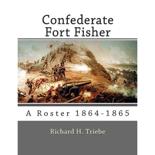 Confederate Fort Fisher: A Roster 1864-1865 - Paperback