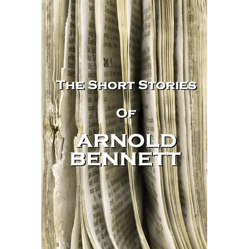 The Short Stories Of Arnold Bennett - Paperback