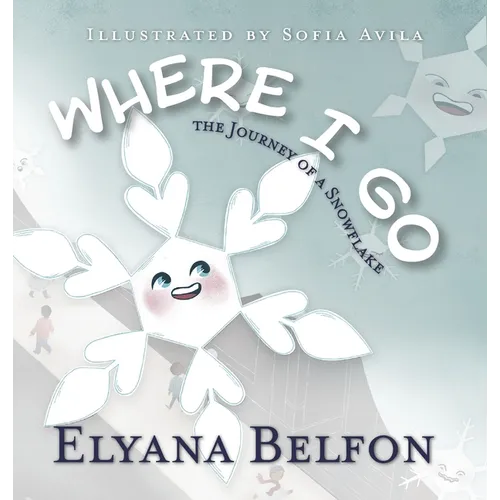 Where I Go: Journey of a Snowflake - Hardcover
