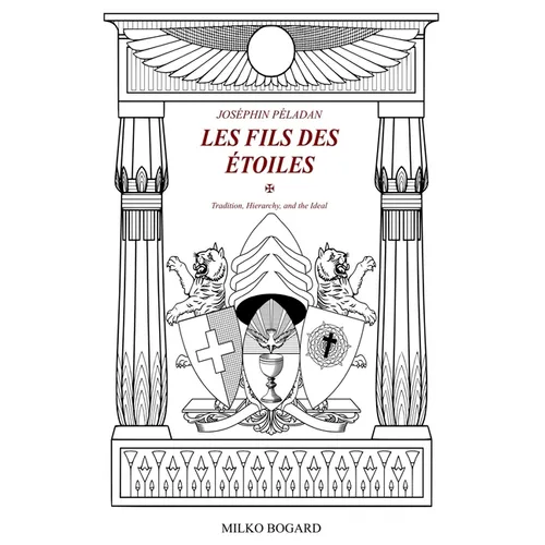 Joséphin Péladan - "LES FILS DES ÉTOILES": Tradition, Hierarchy, and the Ideal - Paperback